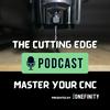 The Cutting Edge Podcast by Onefinity CNC