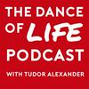 The Dance Of Life Podcast with Tudor Alexander