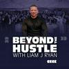 Beyond the Hustle with Liam J Ryan