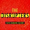 The Disrupters: Faith Changing Culture