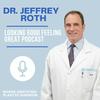 The Dr. Jeffrey Roth‘s Looking Good Feeling Great Podcast