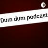 the dum dum podcast