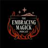 The Embracing Magick Podcast