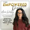 The Empowered Divorce Podcast; Navigating Divorce After Betrayal Trauma and Abuse