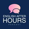 The 'English After Hours' Podcast