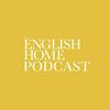 The English Home Podcast