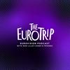 The Euro Trip | Eurovision Podcast