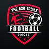 The Exit Trials Football Podcast