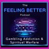 The Feeling Better - Gambling Addiction & Spiritual Warfare