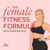 The Female Fitness Formula - with Sheridan Skye