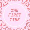 The First Time Podcast