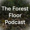 The Forest Floor Podcast