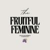 The Fruitful Feminine