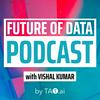 The Future of Data Podcast | conversation with leaders, influencers, and change makers in the World of Data & Analytics