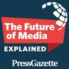 The Future of Media, Explained - from Press Gazette