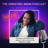 The Geriatric Mom Podcast with Dr. Nefertiti B. Poyner