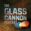 The Glass Cannon Podcast