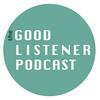 The Good Listener Podcast