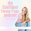The Confident Tween and Teen Podcast