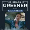 The Grass is Greener with Paul Greene