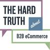 The Hard Truth About B2B eCommerce