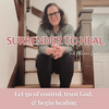 Surrender to Heal: Faith based healing, mental health for Christian women, letting go of control, nervous system regulation, trusting God, healing trauma