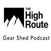 The High Route Gear Shed Podcast
