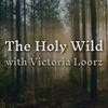 The Holy Wild with Victoria Loorz