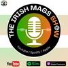 The Irish Mags Show ā«āŖš®šŖ