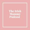 The Irish Mammy Podcast
