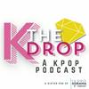 THE KDROP: A KPop Podcast