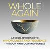 Whole Again: A Fresh Approach to Mindfulness and Resilience Through Kintsugi Wisdom