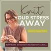 KNIT YOUR STRESS AWAY | Knitting for beginners, Knitting for stress relief, Phone boundaries, Doomscrolling solutions, Self-care for moms, Mindful hobbies, Calm nervous system