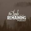 The Lands Remaining Podcast