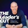 The Leader’s Cut with Preston Morrison