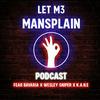 The Let Me Mansplain Podcast