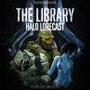 The Library: Halo Lorecast - The Halo Video Game and Universe Lore Podcast