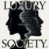 The Luxury Society Podcast