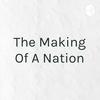 The Making Of A Nation