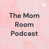 The Mom Room Podcast