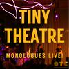 Tiny Theatre - Monologues Live!