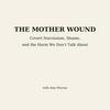 The Mother Wound: Covert Narcissistic Mothers &amp; Female Relational Aggression