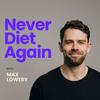 Never Diet Again with Max Lowery