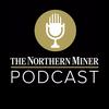 The Northern Miner Podcast
