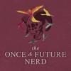 The Once And Future Nerd