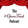 The #OperaTrash Podcast