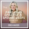 The Parenting Epilepsy and Special Needs Podcast with Erica Hauser