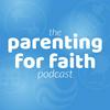The Parenting for Faith podcast