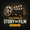 The Power Of Story On Film Podcast