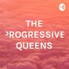 THE PROGRESSIVE QUEENS